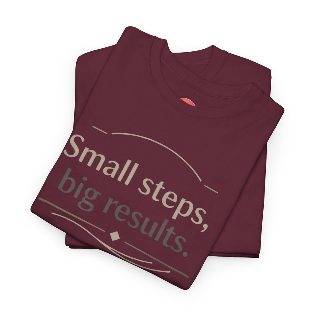Motivational Tee — "Small steps, big results." Inspirational Cotton Shirt