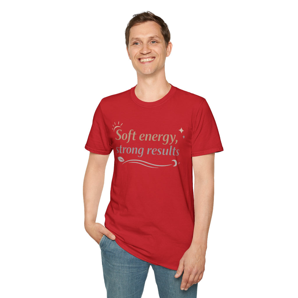 Soft Energy, Strong Results T-Shirt — Inspirational Positive Vibes Tee