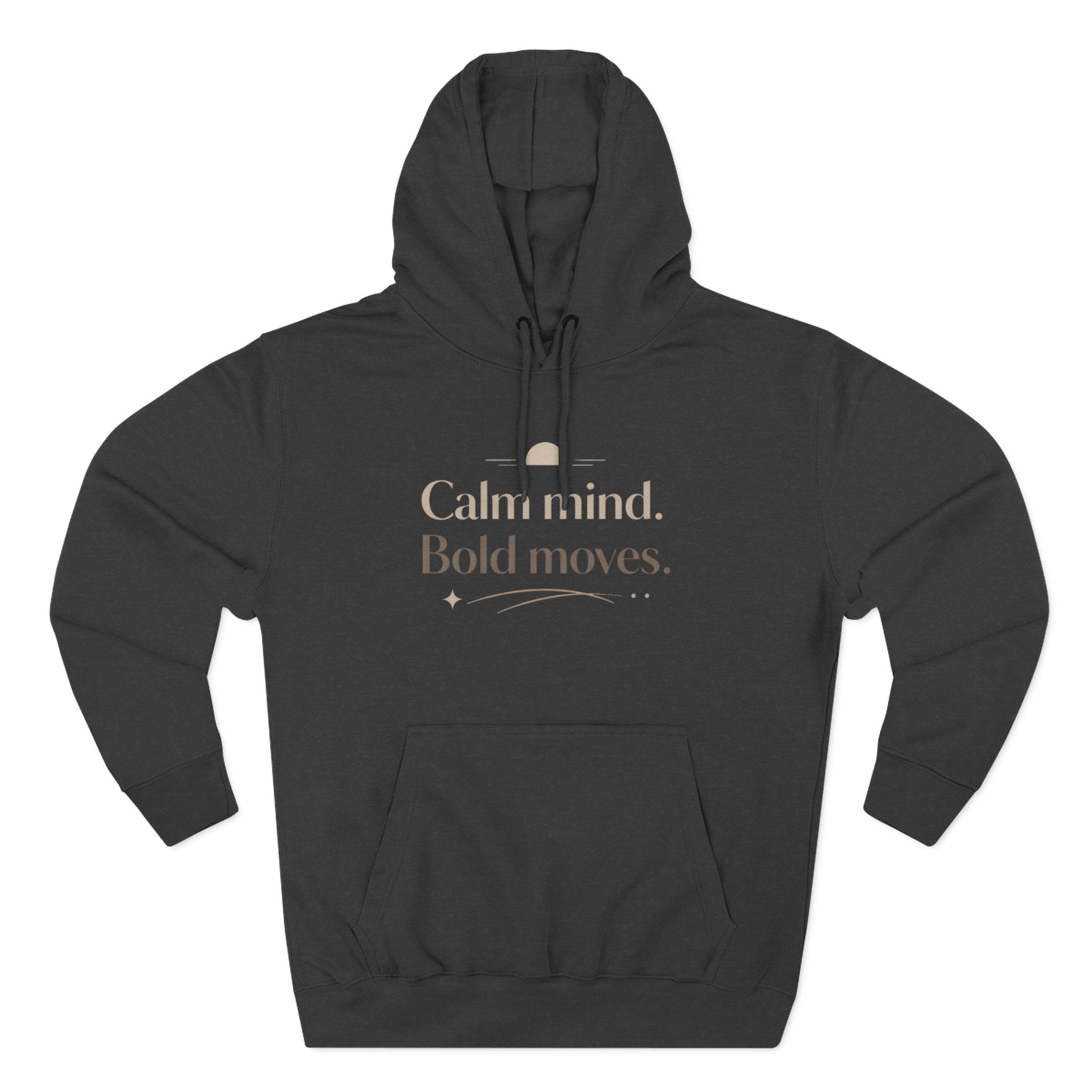 Calm Minded Bold Moves Hoodie — Inspirational Fleece PulloverI RoRi's Ideas