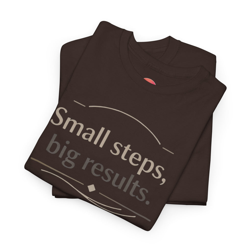 Motivational Tee — "Small steps, big results." Inspirational Cotton Shirt