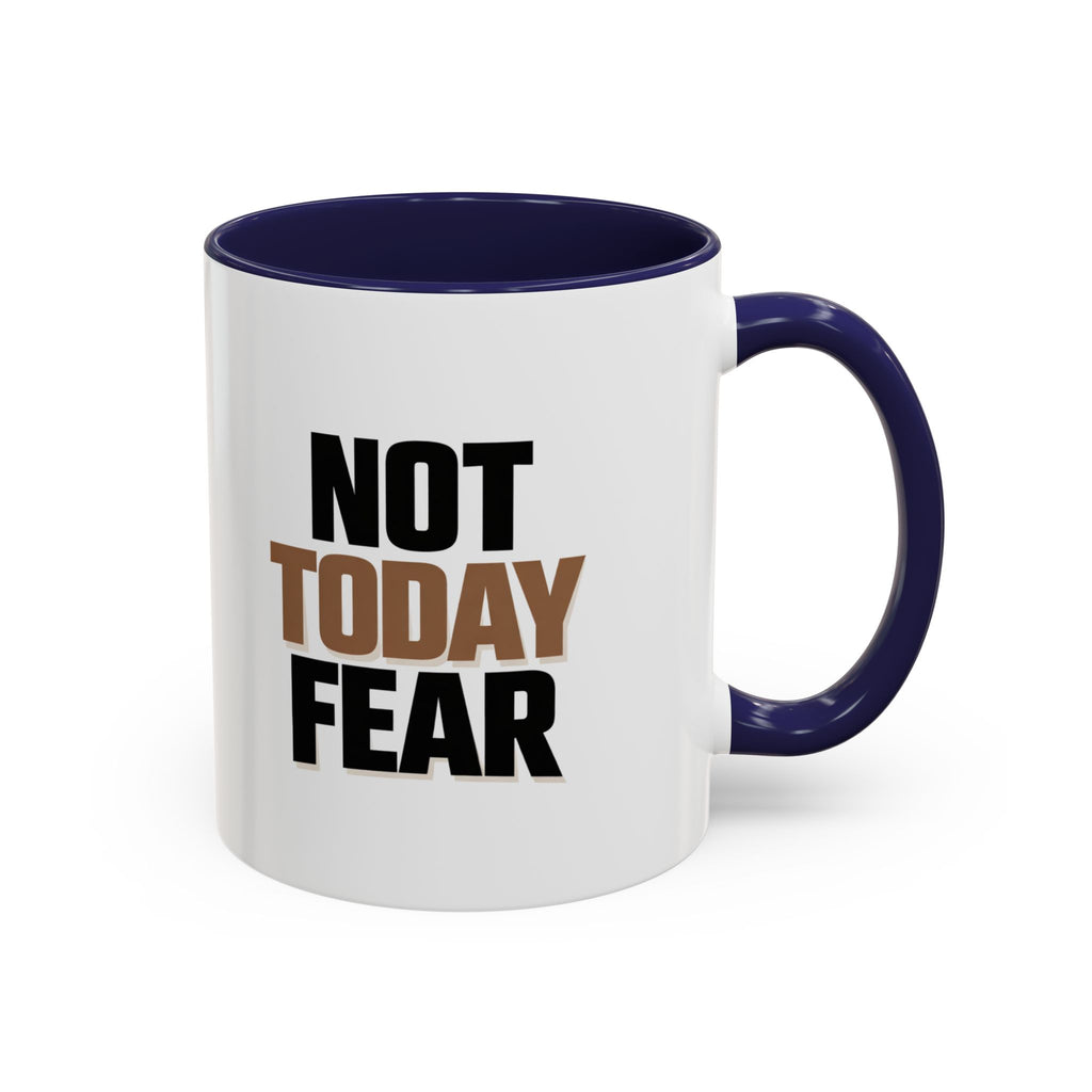 Not Today Fear Accent Coffee Mug — Motivational 11/15oz Ceramic Mug