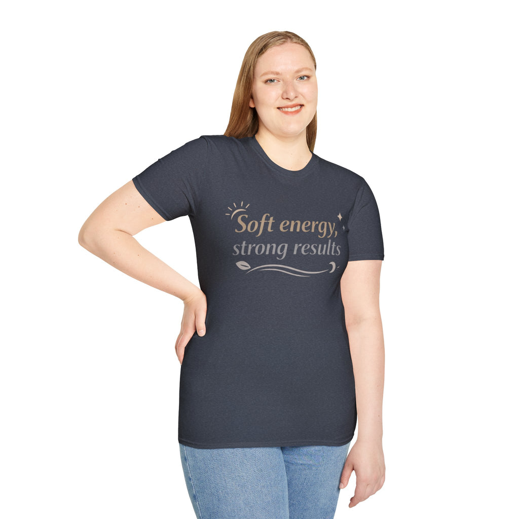 Soft Energy, Strong Results T-Shirt — Inspirational Positive Vibes Tee