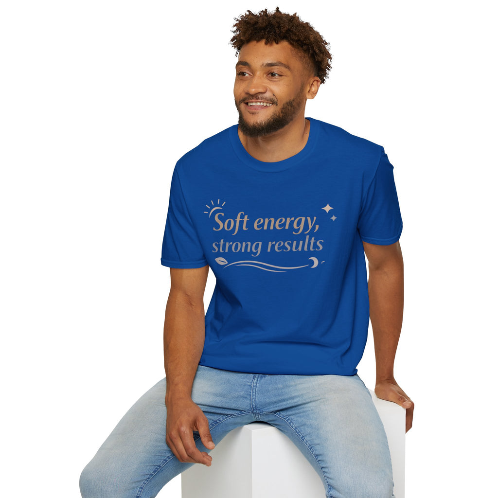 Soft Energy, Strong Results T-Shirt — Inspirational Positive Vibes Tee
