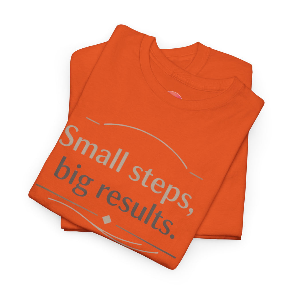 Motivational Tee — "Small steps, big results." Inspirational Cotton Shirt