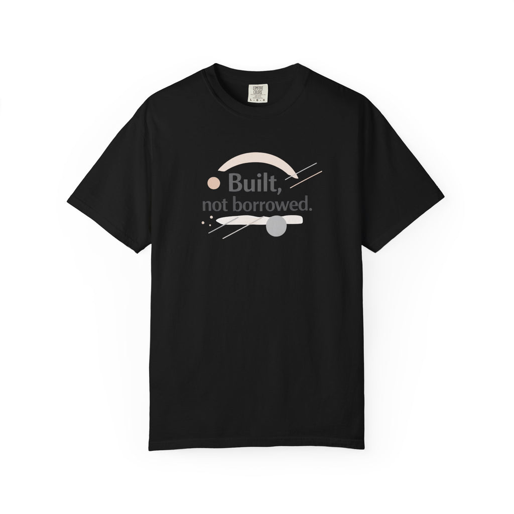 Built, Not Borrowed T-Shirt — Inspirational Minimalist Graphic Tee | RoRi’s Ideas