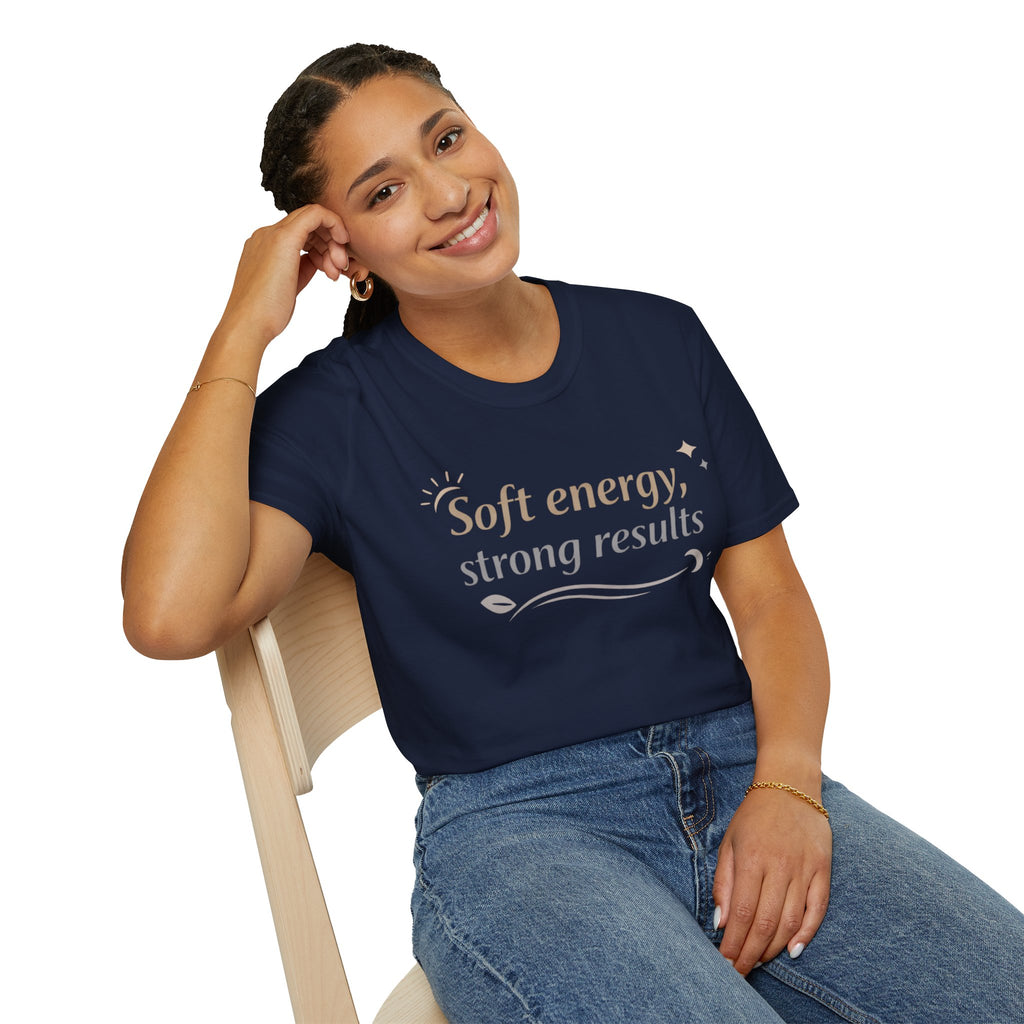 Soft Energy, Strong Results T-Shirt — Inspirational Positive Vibes Tee