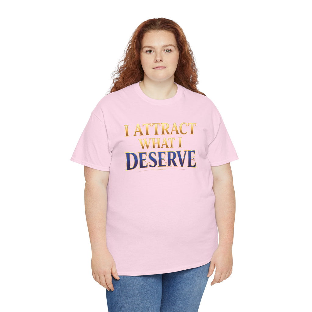 I Attract What I Deserve T-Shirt — Motivational Positive Affirmation Tee