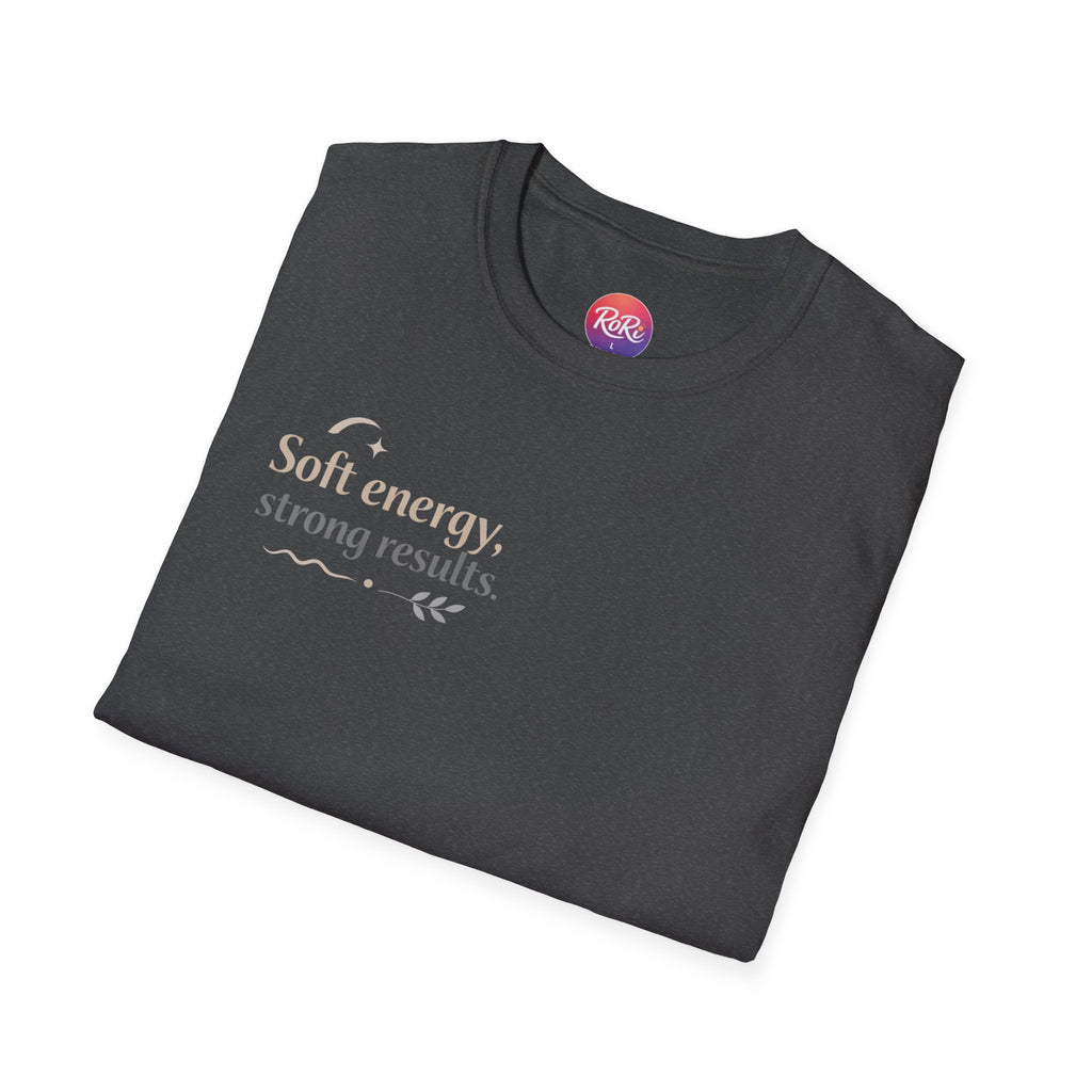 T-Shirt — “Soft energy, strong results.” Minimal Inspirational Graphic Tee