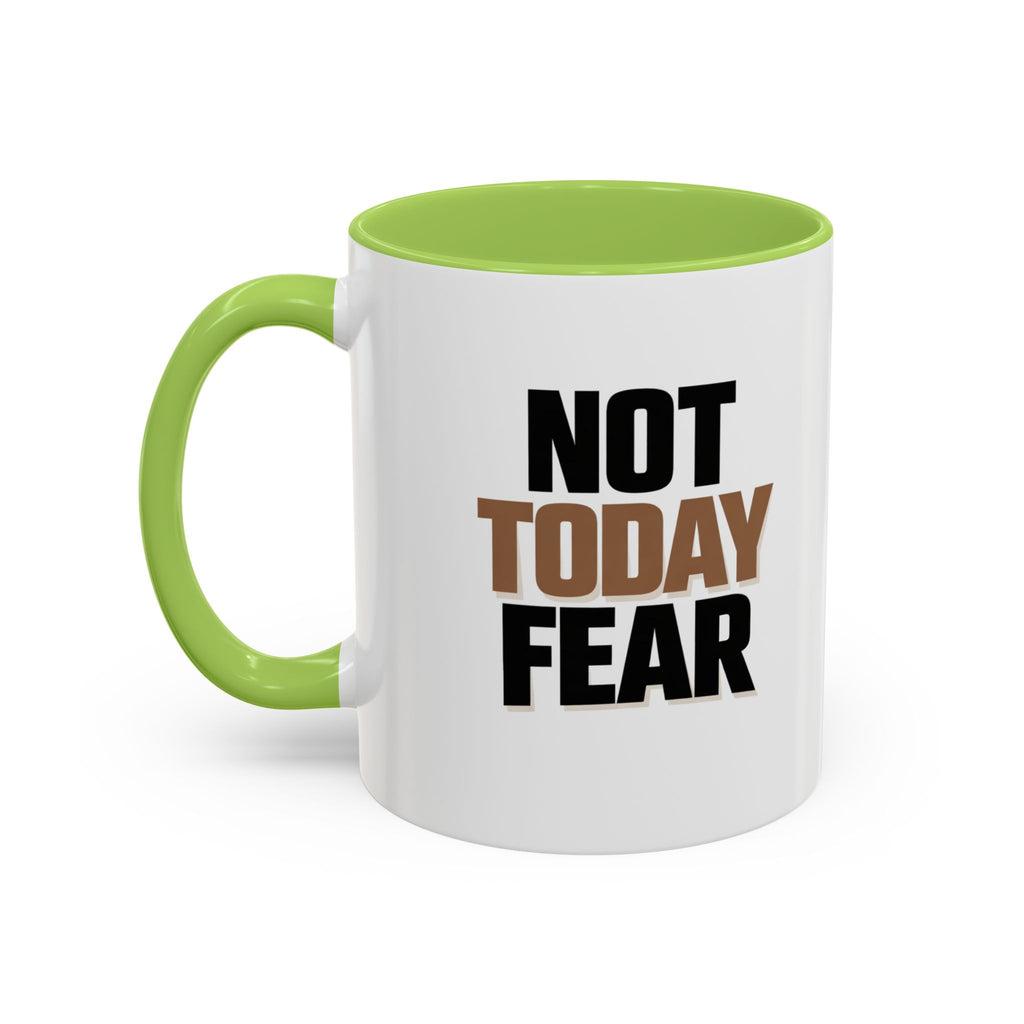 Not Today Fear Accent Coffee Mug — Motivational 11/15oz Ceramic Mug