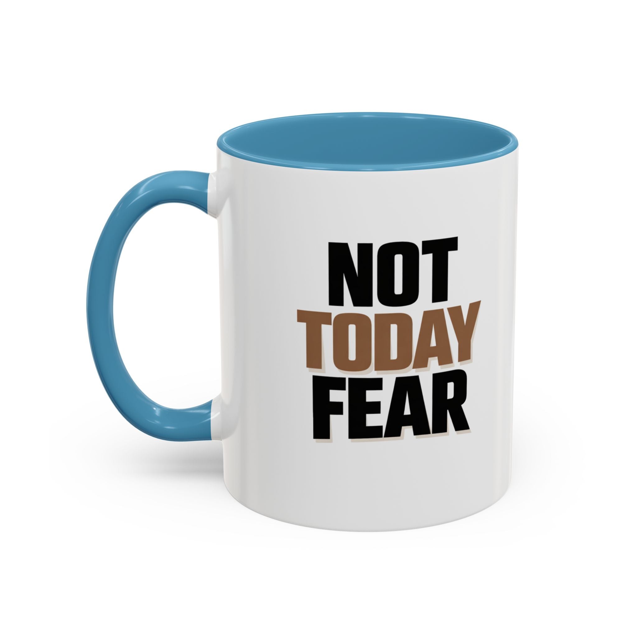 Not Today Fear Accent Coffee Mug — Motivational 11/15oz Ceramic Mug