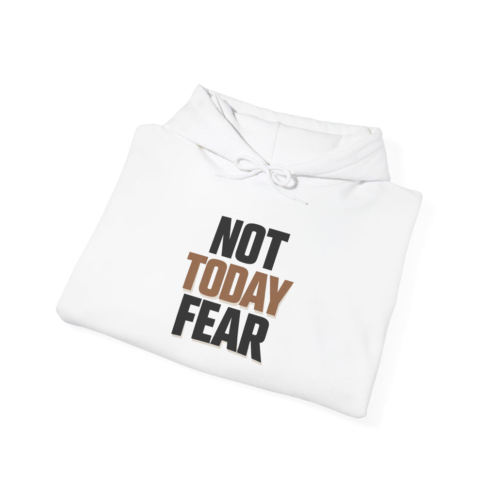 Not Today Fear Hoodie — Inspirational Motivational Pullover