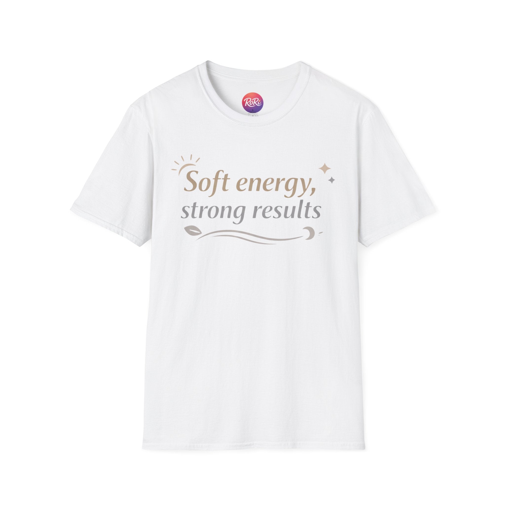 Soft Energy, Strong Results T-Shirt — Inspirational Positive Vibes Tee