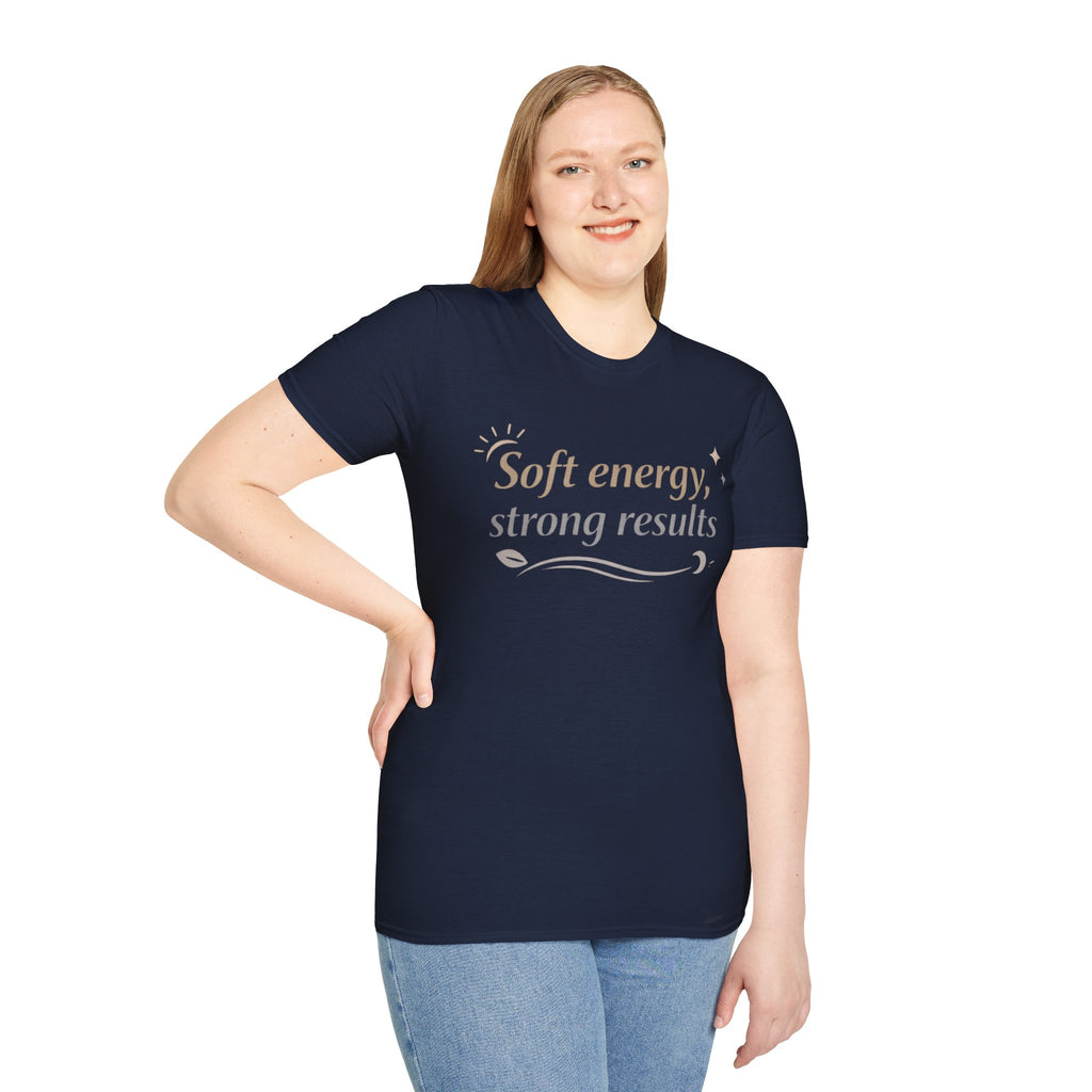 Soft Energy, Strong Results T-Shirt — Inspirational Positive Vibes Tee