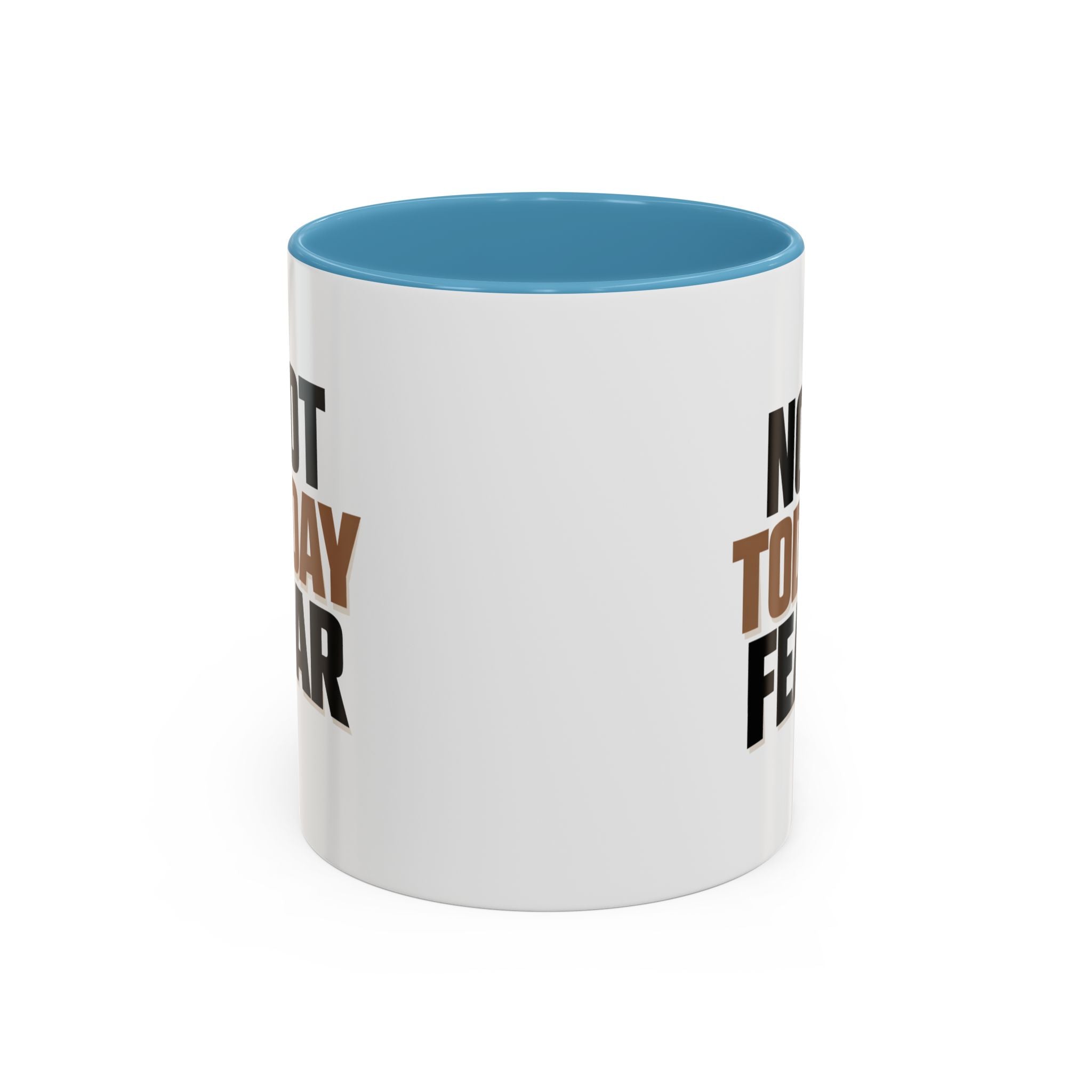 Not Today Fear Accent Coffee Mug — Motivational 11/15oz Ceramic Mug
