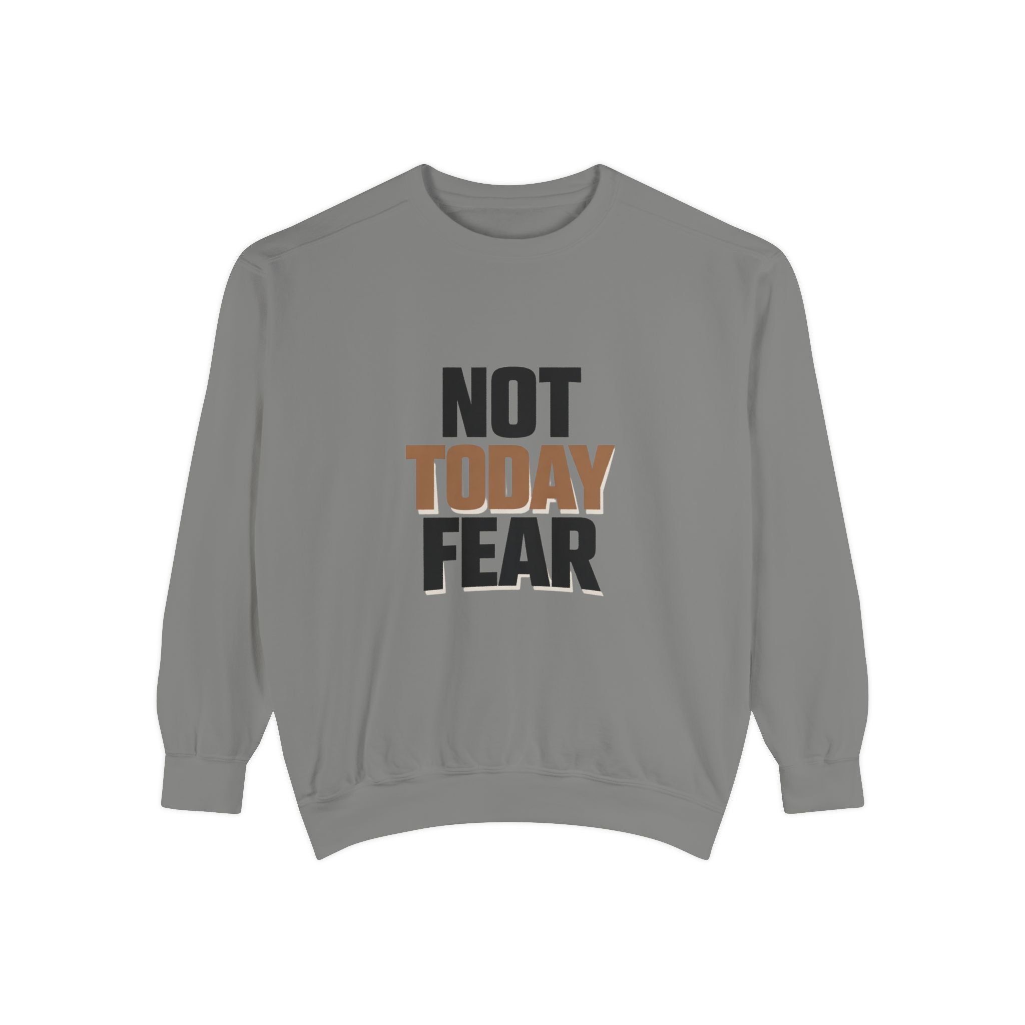 Not Today Fear Sweatshirt — Inspirational Crewneck for Courage & Mental Health Awareness
