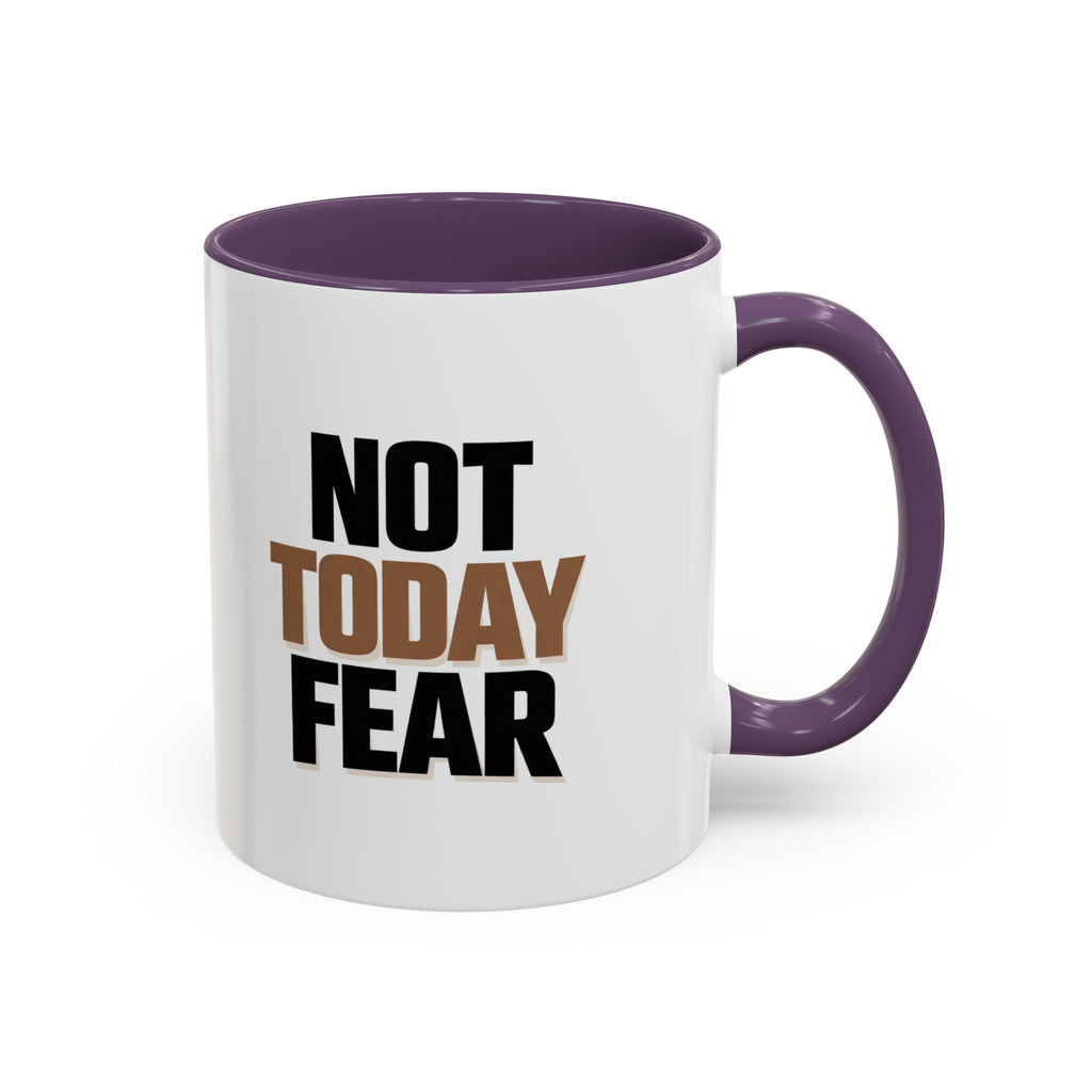 Not Today Fear Accent Coffee Mug — Motivational 11/15oz Ceramic Mug