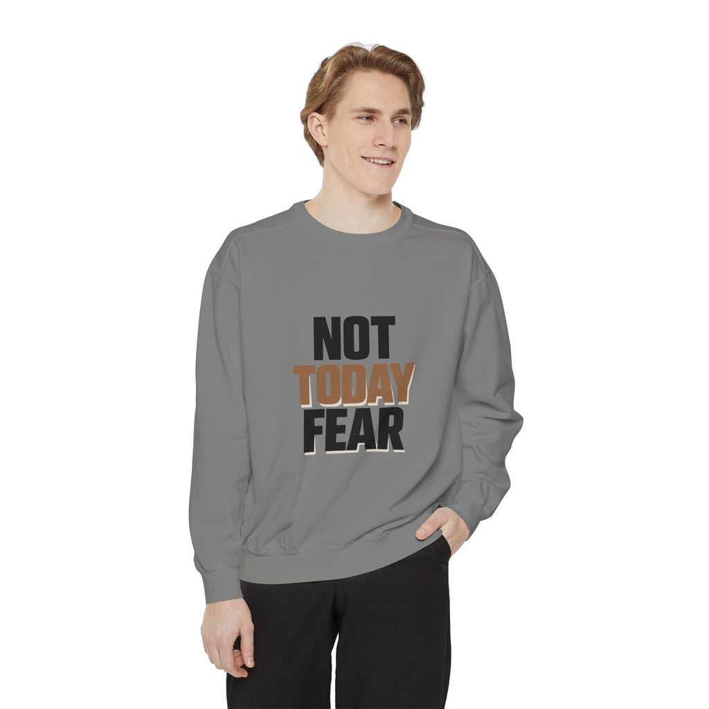 Not Today Fear Sweatshirt — Inspirational Crewneck for Courage & Mental Health Awareness