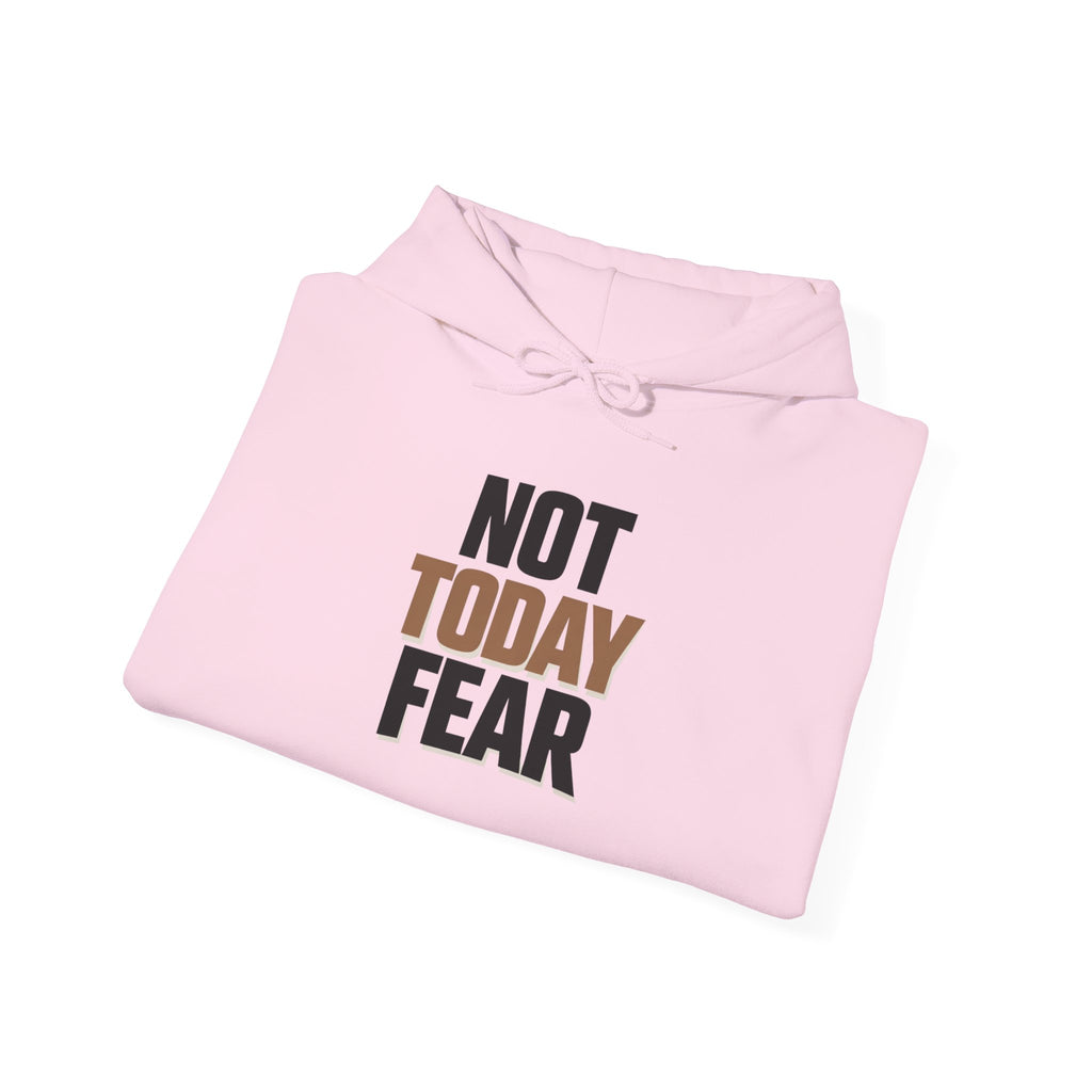 Not Today Fear Hoodie — Inspirational Motivational Pullover