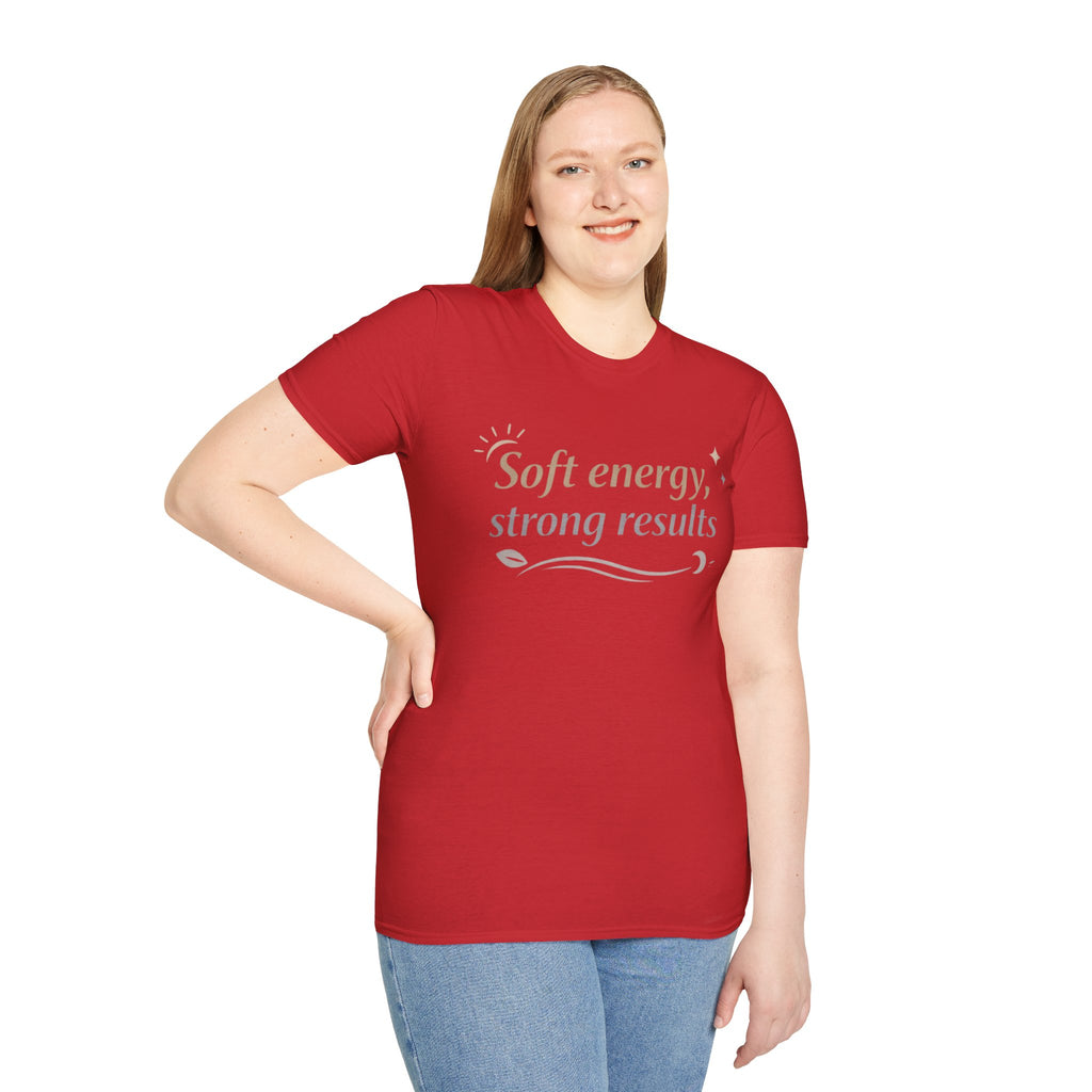 Soft Energy, Strong Results T-Shirt — Inspirational Positive Vibes Tee