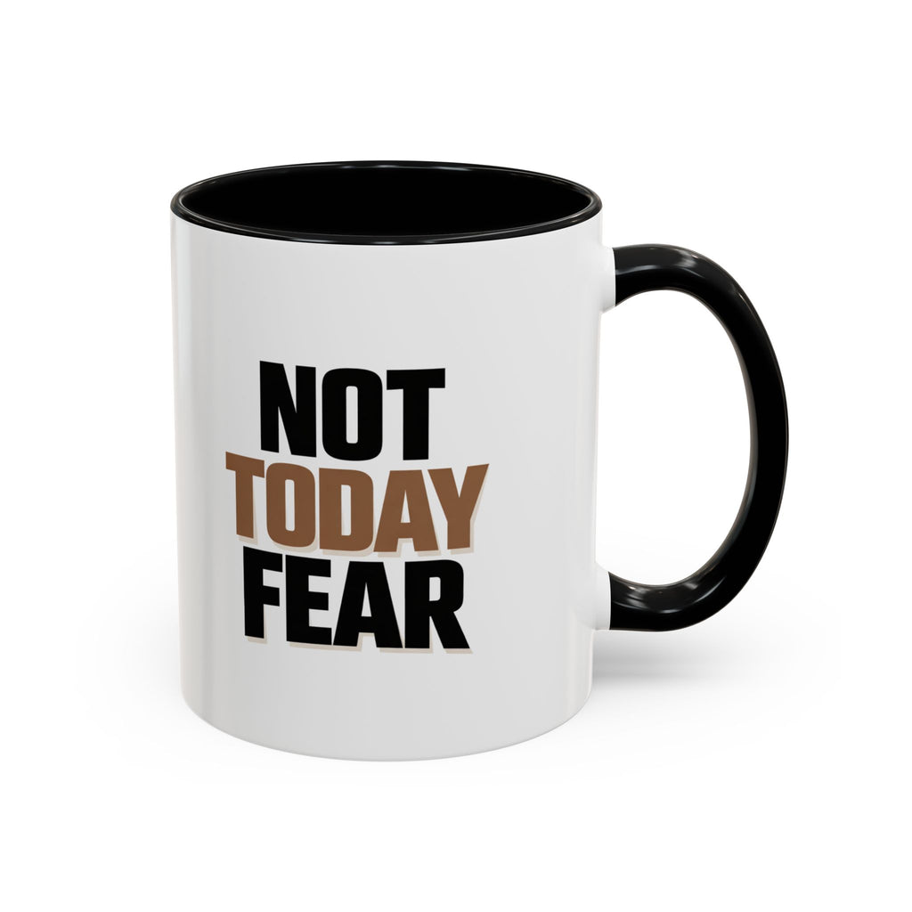 Not Today Fear Accent Coffee Mug — Motivational 11/15oz Ceramic Mug