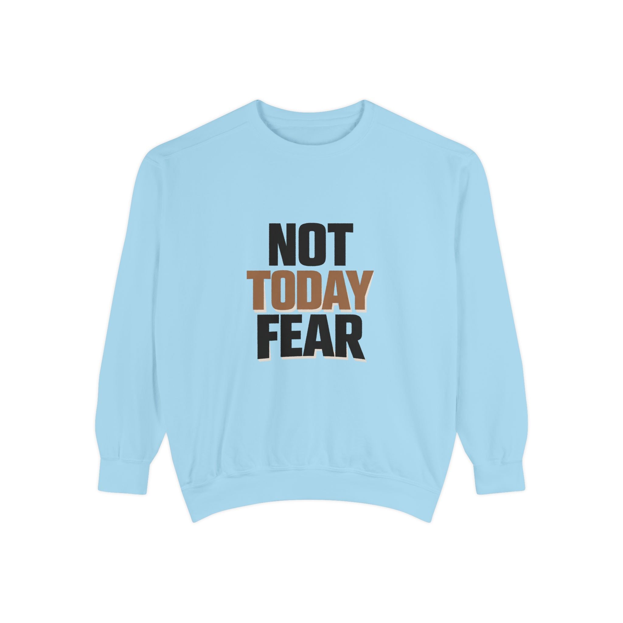 Not Today Fear Sweatshirt — Inspirational Crewneck for Courage & Mental Health Awareness