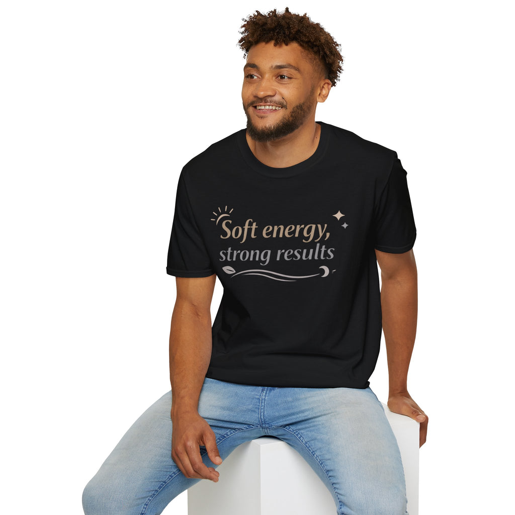 Soft Energy, Strong Results T-Shirt — Inspirational Positive Vibes Tee