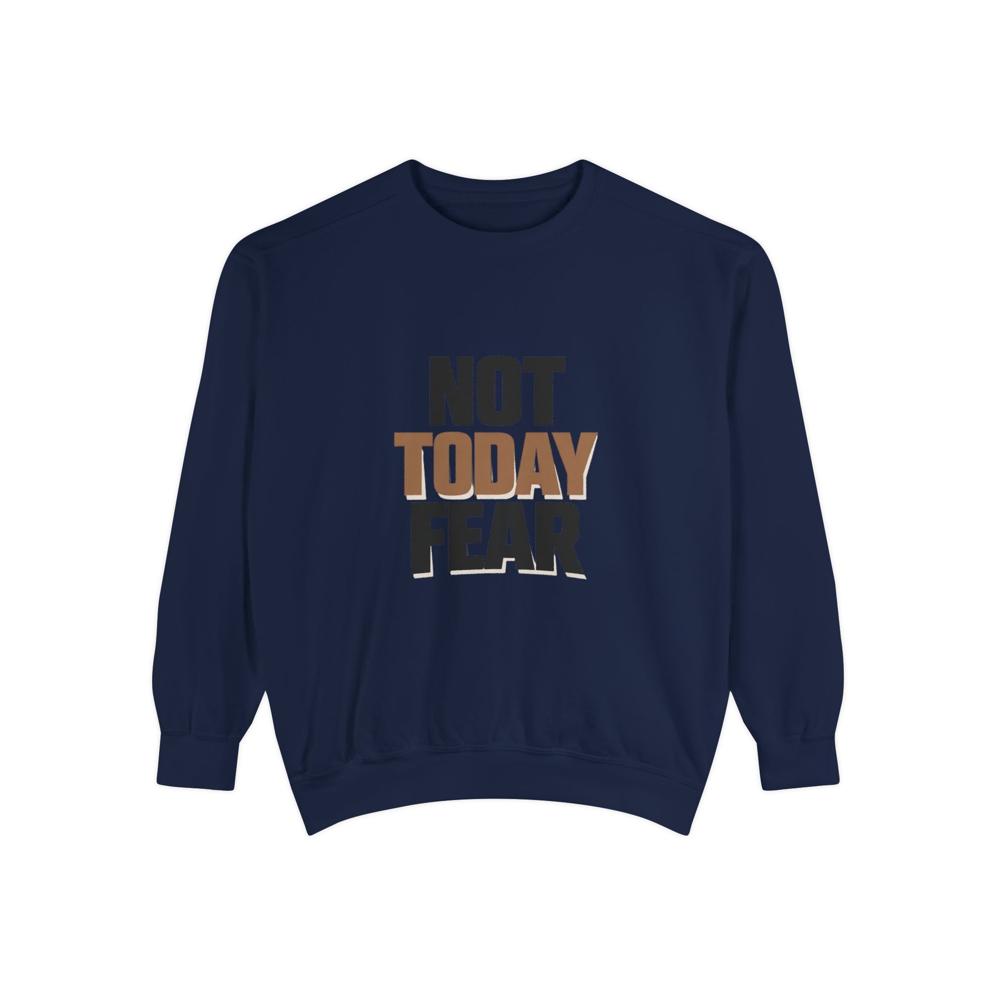 Not Today Fear Sweatshirt — Inspirational Crewneck for Courage & Mental Health Awareness