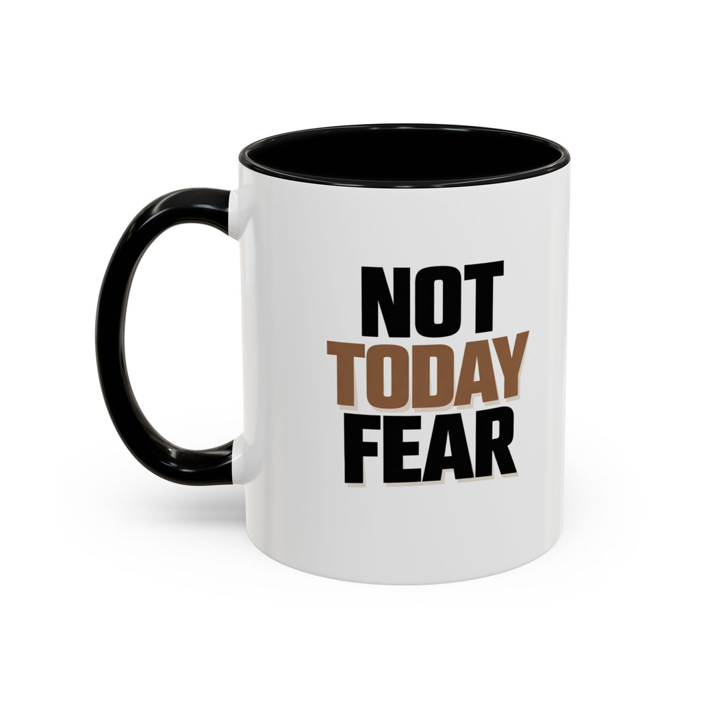 Not Today Fear Accent Coffee Mug — Motivational 11/15oz Ceramic Mug