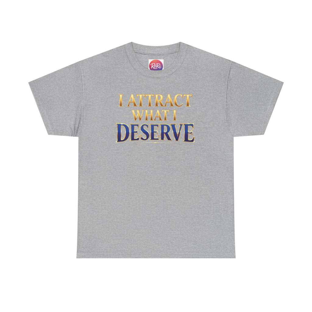 I Attract What I Deserve T-Shirt — Motivational Positive Affirmation Tee